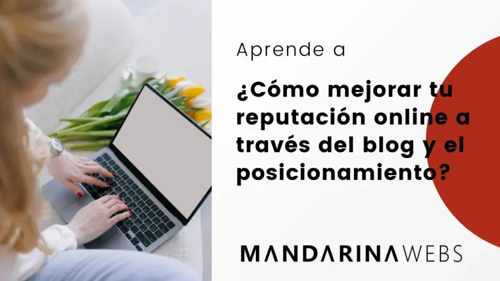 ¿Cómo mejorar tu reputación online a través del blog y el posicionamiento?