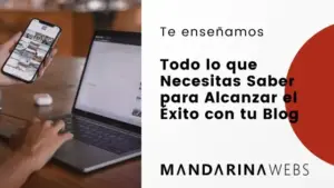 Todo lo que Necesitas Saber para Alcanzar el Éxito con tu Blog