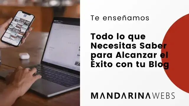Todo lo que Necesitas Saber para Alcanzar el Éxito con tu Blog